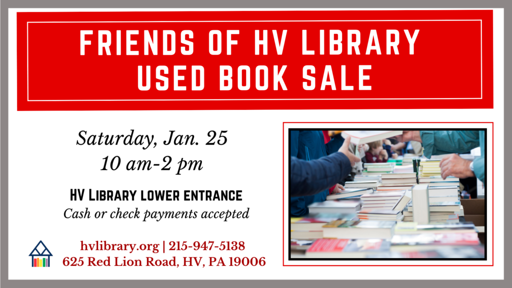 Come to the Friends of Huntingdon Valley Library used book sale on Saturday, January 25, from 10 am to 2 pm on the lower entrance. Cash or check payments accepted.