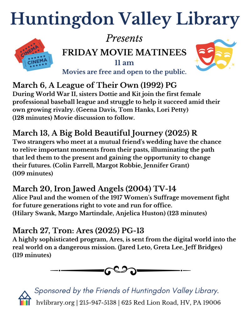 A list of our movies in March. March 6, A League of Their Own, March 13 A Big Bold Beautiful Journey, March 20 Iron Jawed Angels, and March 27 Tron: Ares.