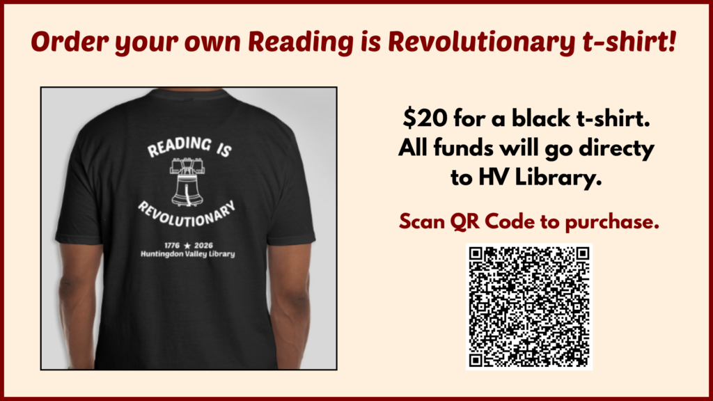 Photograph of shirt with Reading is revolutionary, the liberty bell, and 1776 star 2026, Huntingdon Valley Library on the front left chest and back.  QR code to purchase the t-shirt for library fundraiser. 